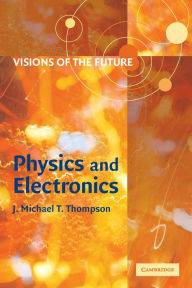 Title: Visions of the Future: Physics and Electronics, Author: J. M. T. Thompson