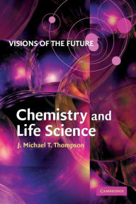 Title: Visions of the Future: Chemistry and Life Science, Author: J. M. T. Thompson