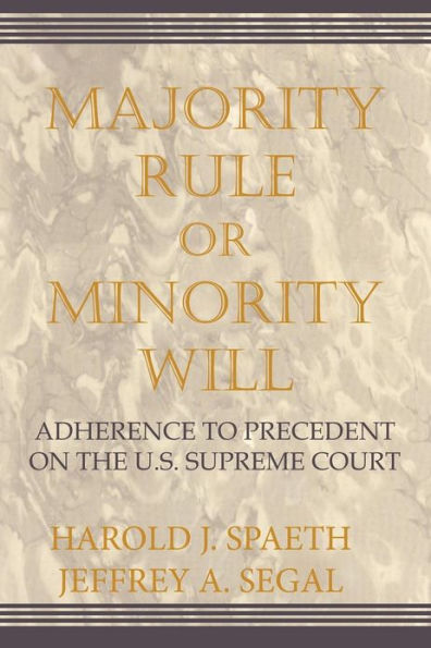 Majority Rule or Minority Will: Adherence to Precedent on the U.S. Supreme Court / Edition 1