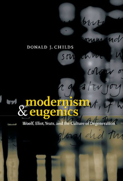 Modernism and Eugenics: Woolf, Eliot, Yeats, and the Culture of Degeneration