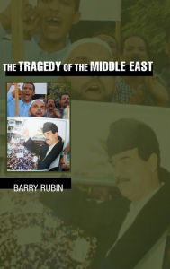 Title: The Tragedy of the Middle East / Edition 1, Author: Barry Rubin