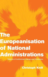 Title: The Europeanisation of National Administrations: Patterns of Institutional Change and Persistence, Author: Christoph Knill