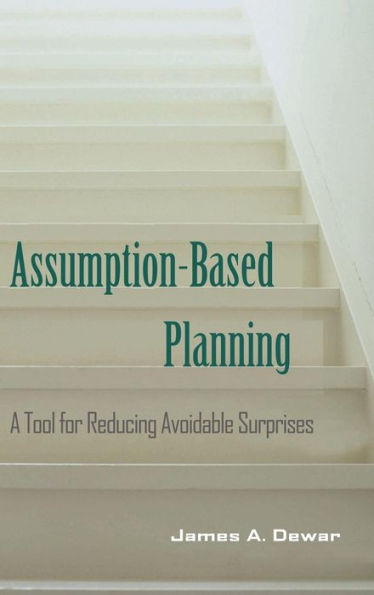 Assumption-Based Planning: A Tool for Reducing Avoidable Surprises