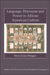 Title: Language, Discourse and Power in African American Culture, Author: Marcyliena Morgan