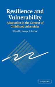 Title: Resilience and Vulnerability: Adaptation in the Context of Childhood Adversities, Author: Suniya S. Luthar