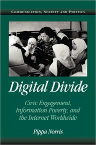 Title: Digital Divide: Civic Engagement, Information Poverty, and the Internet Worldwide, Author: Pippa Norris