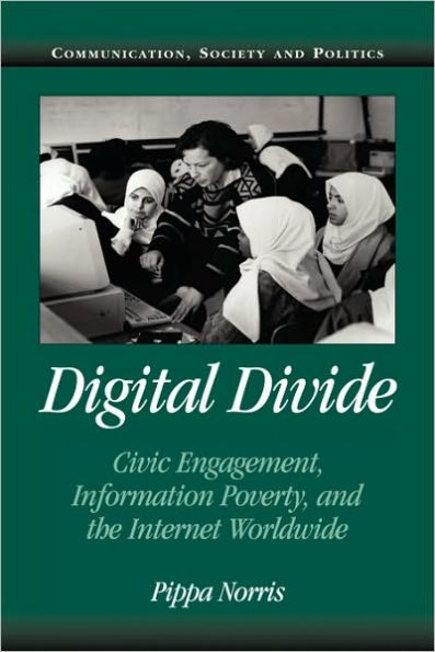 Digital Divide: Civic Engagement, Information Poverty, and the Internet Worldwide