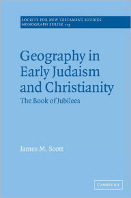 Title: Geography in Early Judaism and Christianity: The Book of Jubilees, Author: James M. Scott