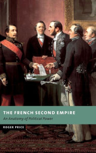 Title: The French Second Empire: An Anatomy of Political Power, Author: Roger Price