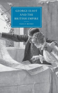 Title: George Eliot and the British Empire, Author: Nancy Henry