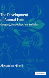 Title: The Development of Animal Form: Ontogeny, Morphology, and Evolution, Author: Alessandro Minelli