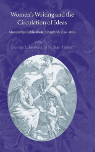 Title: Women's Writing and the Circulation of Ideas: Manuscript Publication in England, 1550-1800, Author: George L. Justice