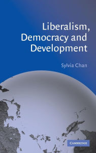 Title: Liberalism, Democracy and Development, Author: Sylvia Chan