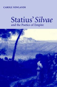 Title: Statius' Silvae and the Poetics of Empire, Author: Carole E. Newlands