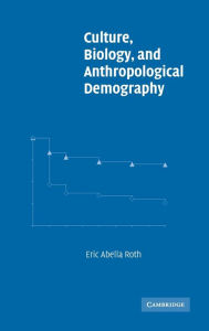 Title: Culture, Biology, and Anthropological Demography, Author: Eric Abella Roth