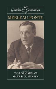 Title: The Cambridge Companion to Merleau-Ponty, Author: Taylor Carman