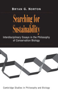 Title: Searching for Sustainability: Interdisciplinary Essays in the Philosophy of Conservation Biology, Author: Bryan G. Norton