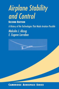 Title: Airplane Stability and Control: A History of the Technologies that Made Aviation Possible / Edition 2, Author: Malcolm J. Abzug