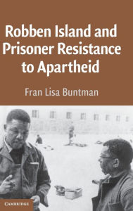 Title: Robben Island and Prisoner Resistance to Apartheid, Author: Fran Lisa Buntman