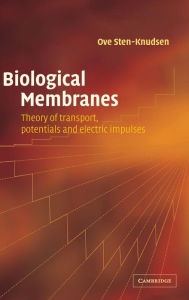 Title: Biological Membranes: Theory of Transport, Potentials and Electric Impulses, Author: Ove Sten-Knudsen