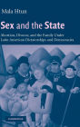 Sex and the State: Abortion, Divorce, and the Family under Latin American Dictatorships and Democracies