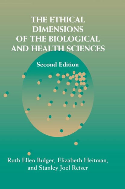 The Ethical Dimensions of the Biological and Health Sciences / Edition ...