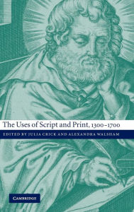 Title: The Uses of Script and Print, 1300-1700, Author: Julia Crick