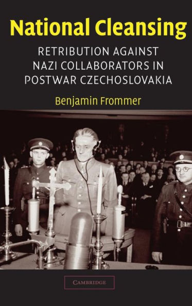 National Cleansing: Retribution against Nazi Collaborators in Postwar Czechoslovakia