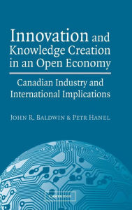 Title: Innovation and Knowledge Creation in an Open Economy: Canadian Industry and International Implications, Author: John R. Baldwin