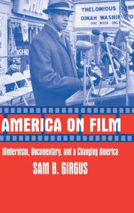 Title: America on Film: Modernism, Documentary, and a Changing America, Author: Sam B. Girgus
