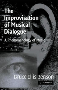 Title: The Improvisation of Musical Dialogue: A Phenomenology of Music, Author: Bruce Ellis Benson