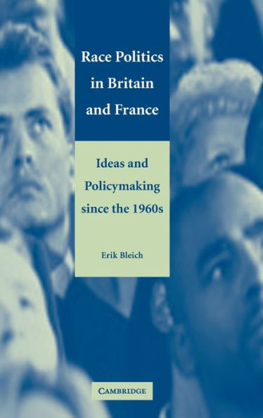 Race Politics in Britain and France: Ideas and Policymaking since the 1960s