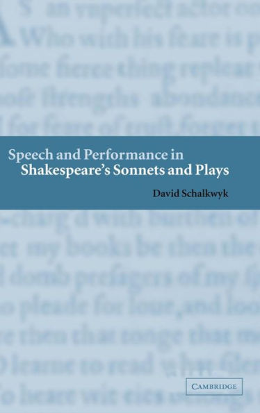 Speech and Performance in Shakespeare's Sonnets and Plays