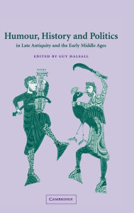 Title: Humour, History and Politics in Late Antiquity and the Early Middle Ages, Author: Guy Halsall