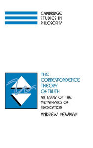 Title: The Correspondence Theory of Truth: An Essay on the Metaphysics of Predication, Author: Andrew Newman