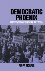 Title: Democratic Phoenix: Reinventing Political Activism, Author: Pippa Norris
