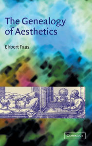 Title: The Genealogy of Aesthetics / Edition 1, Author: Ekbert Faas