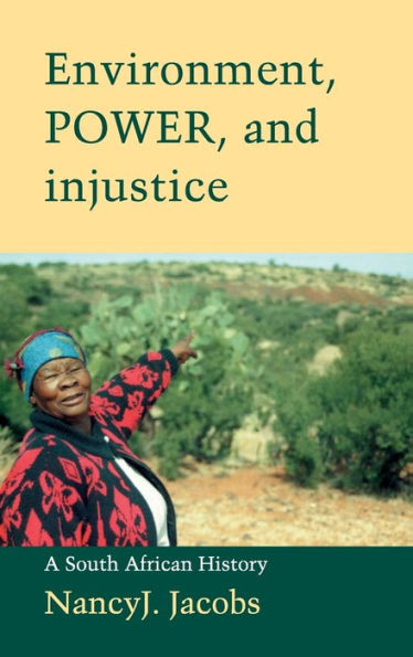 Environment, Power, and Injustice: A South African History