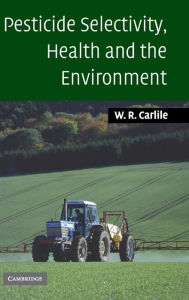 Title: Pesticide Selectivity, Health and the Environment, Author: Bill Carlile