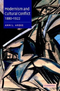 Title: Modernism and Cultural Conflict, 1880-1922, Author: Ann L. Ardis