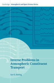 Title: Inverse Problems in Atmospheric Constituent Transport, Author: I. G. Enting