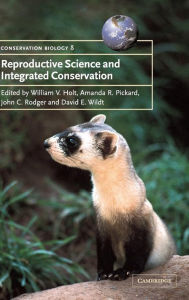 Title: Reproductive Science and Integrated Conservation, Author: William V. Holt