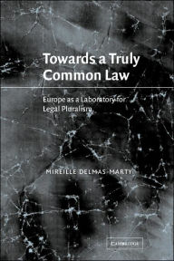 Title: Towards a Truly Common Law: Europe as a Laboratory for Legal Pluralism, Author: Mireille Delmas-Marty