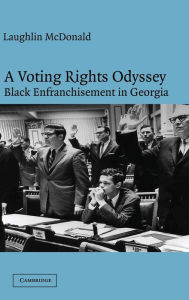 Title: A Voting Rights Odyssey: Black Enfranchisement in Georgia, Author: Laughlin McDonald
