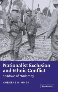 Title: Nationalist Exclusion and Ethnic Conflict: Shadows of Modernity, Author: Andreas Wimmer