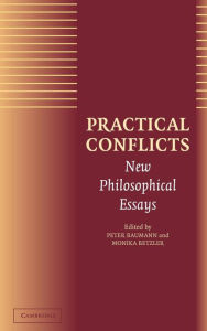 Title: Practical Conflicts: New Philosophical Essays, Author: Peter Baumann