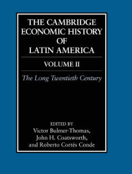 Title: The Cambridge Economic History of Latin America: Volume 2, The Long Twentieth Century / Edition 1, Author: Victor Bulmer-Thomas