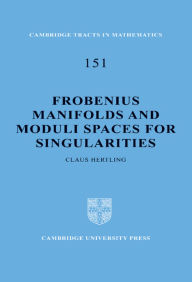 Title: Frobenius Manifolds and Moduli Spaces for Singularities, Author: Claus Hertling