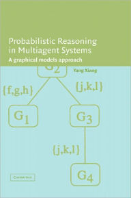 Title: Probabilistic Reasoning in Multiagent Systems: A Graphical Models Approach, Author: Yang Xiang