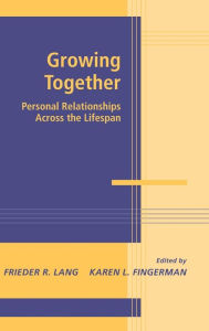 Title: Growing Together: Personal Relationships across the Life Span, Author: Frieder R. Lang